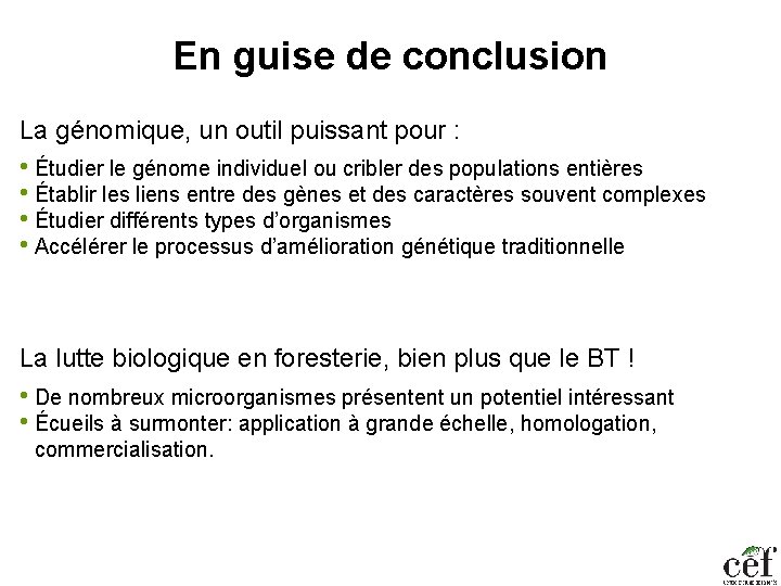 En guise de conclusion La génomique, un outil puissant pour : • Étudier le