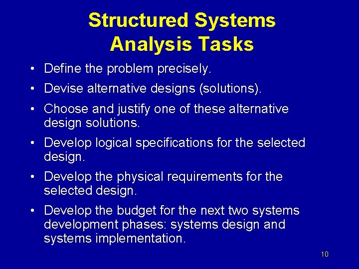 Structured Systems Analysis Tasks • Define the problem precisely. • Devise alternative designs (solutions).