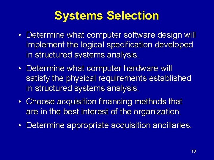 Systems Selection • Determine what computer software design will implement the logical specification developed