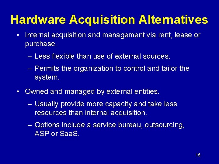 Hardware Acquisition Alternatives • Internal acquisition and management via rent, lease or purchase. –