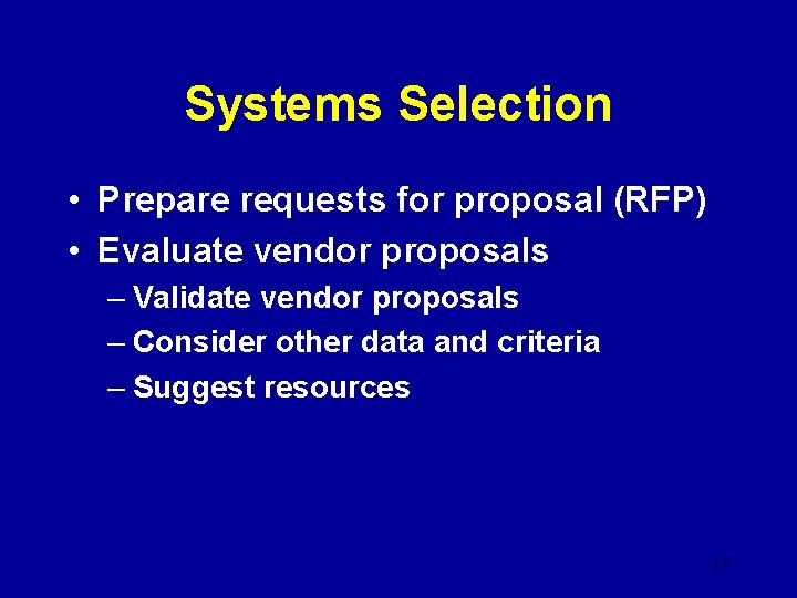 Systems Selection • Prepare requests for proposal (RFP) • Evaluate vendor proposals – Validate