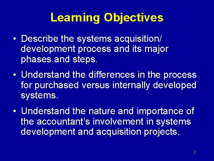 Learning Objectives • Describe the systems acquisition/ development process and its major phases and