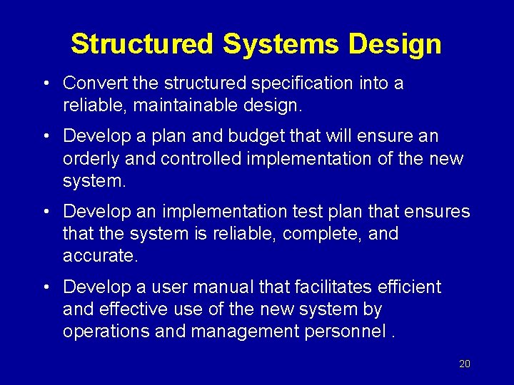 Structured Systems Design • Convert the structured specification into a reliable, maintainable design. •