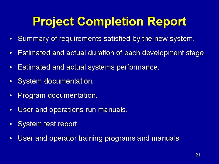 Project Completion Report • Summary of requirements satisfied by the new system. • Estimated