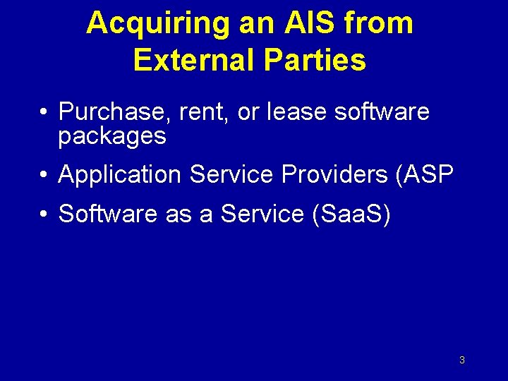 Acquiring an AIS from External Parties • Purchase, rent, or lease software packages •