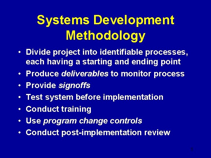 Systems Development Methodology • Divide project into identifiable processes, each having a starting and