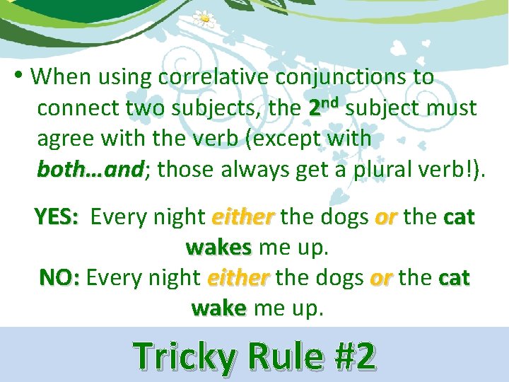  • When using correlative conjunctions to connect two subjects, the 2 nd subject