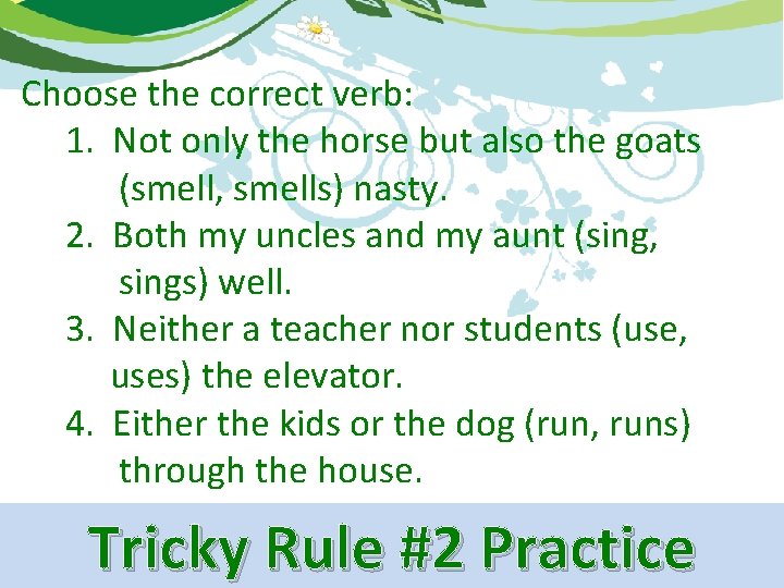 Choose the correct verb: 1. Not only the horse but also the goats (smell,