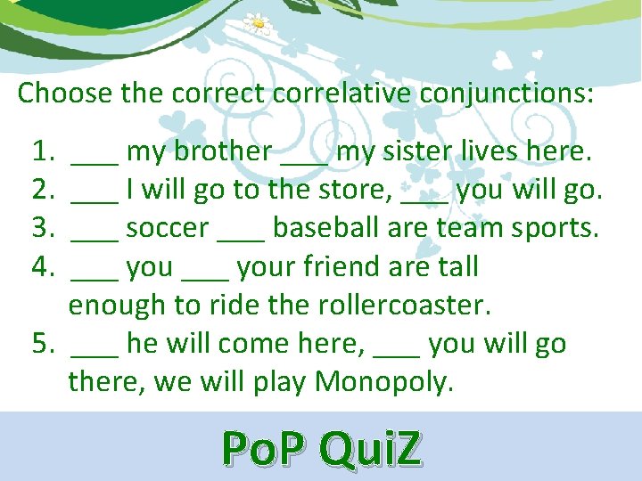 Choose the correct correlative conjunctions: 1. 2. 3. 4. ___ my brother ___ my