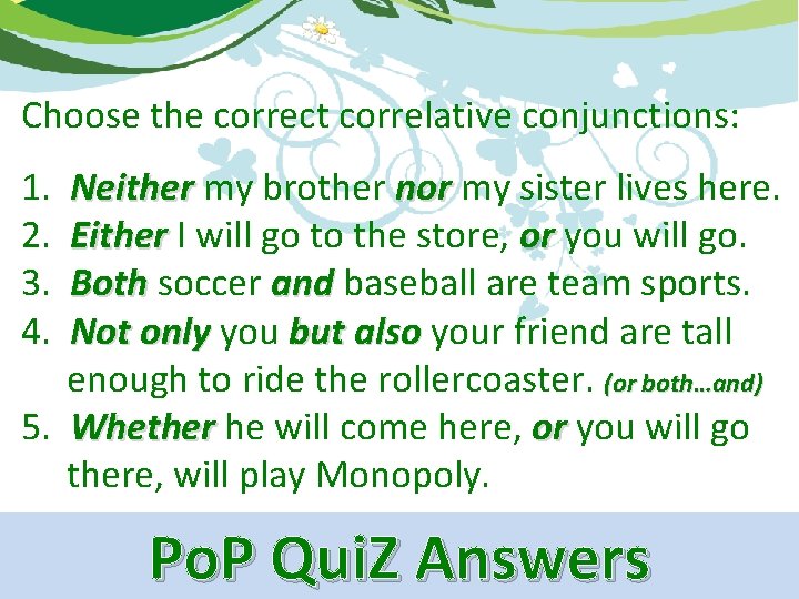 Choose the correct correlative conjunctions: 1. 2. 3. 4. Neither my brother nor my