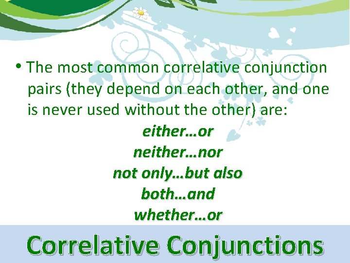  • The most common correlative conjunction pairs (they depend on each other, and