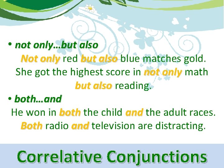  • not only…but also Not only red but also blue matches gold. She