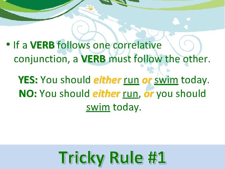  • If a VERB follows one correlative conjunction, a VERB must follow the