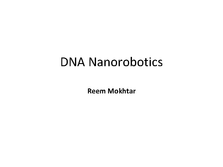 DNA Nanorobotics Reem Mokhtar 