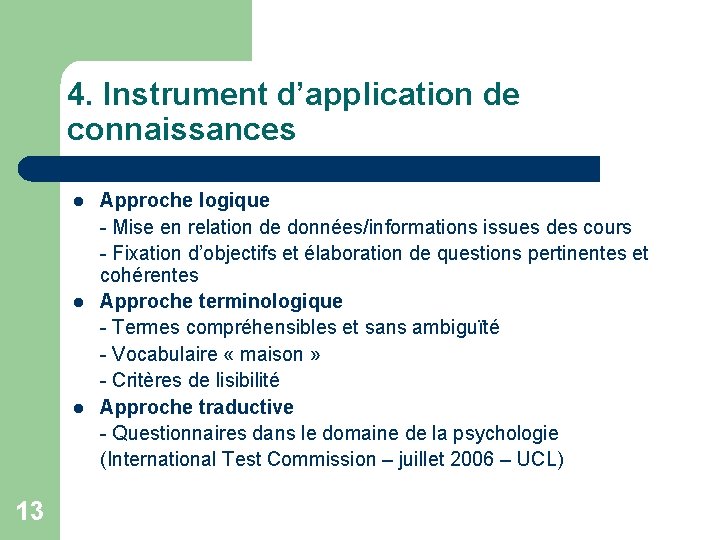 4. Instrument d’application de connaissances l l l 13 Approche logique - Mise en