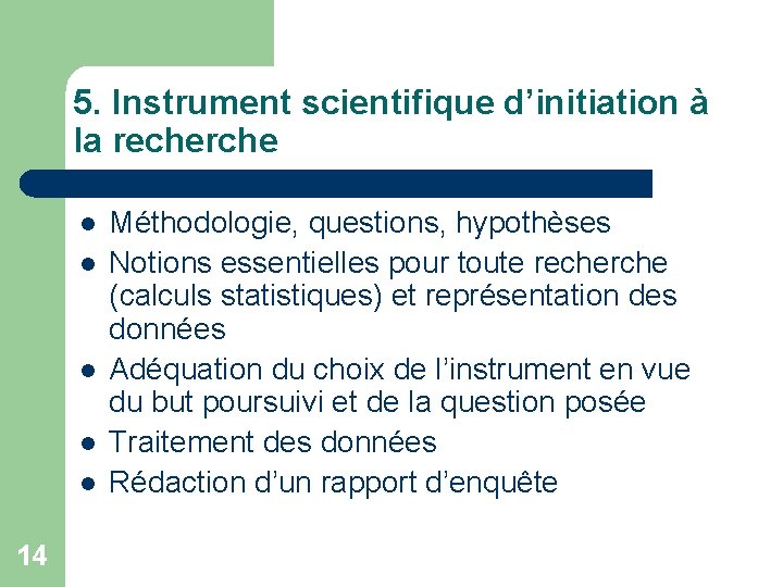 5. Instrument scientifique d’initiation à la recherche l l l 14 Méthodologie, questions, hypothèses