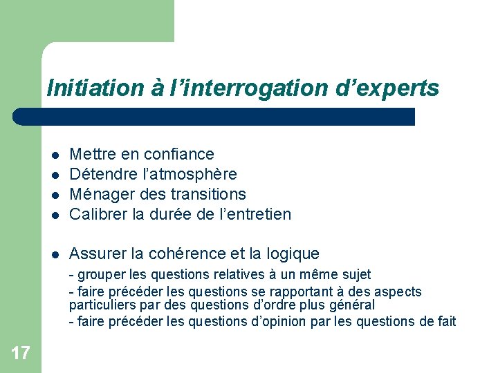 Initiation à l’interrogation d’experts l Mettre en confiance Détendre l’atmosphère Ménager des transitions Calibrer