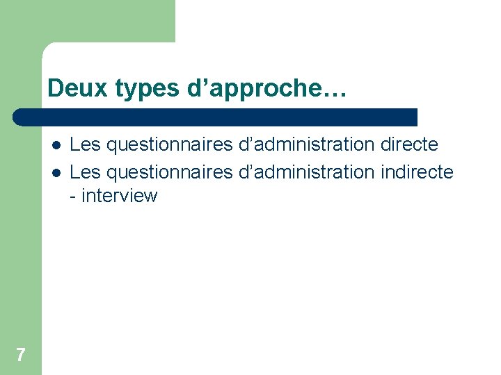 Deux types d’approche… l l 7 Les questionnaires d’administration directe Les questionnaires d’administration indirecte