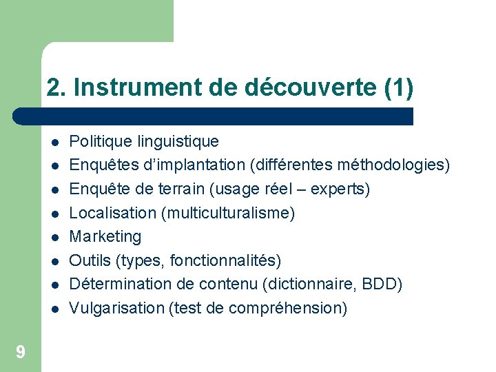 2. Instrument de découverte (1) l l l l 9 Politique linguistique Enquêtes d’implantation