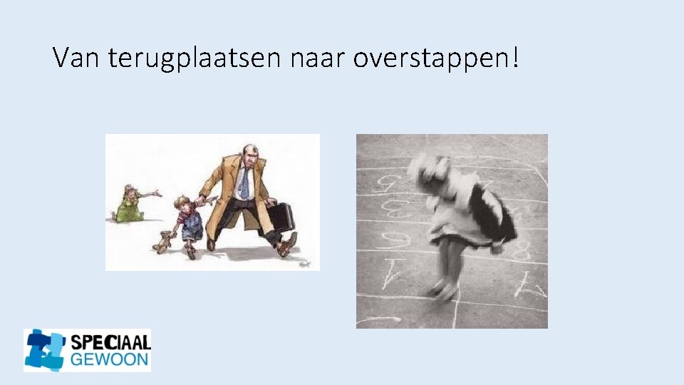 Van terugplaatsen naar overstappen! 