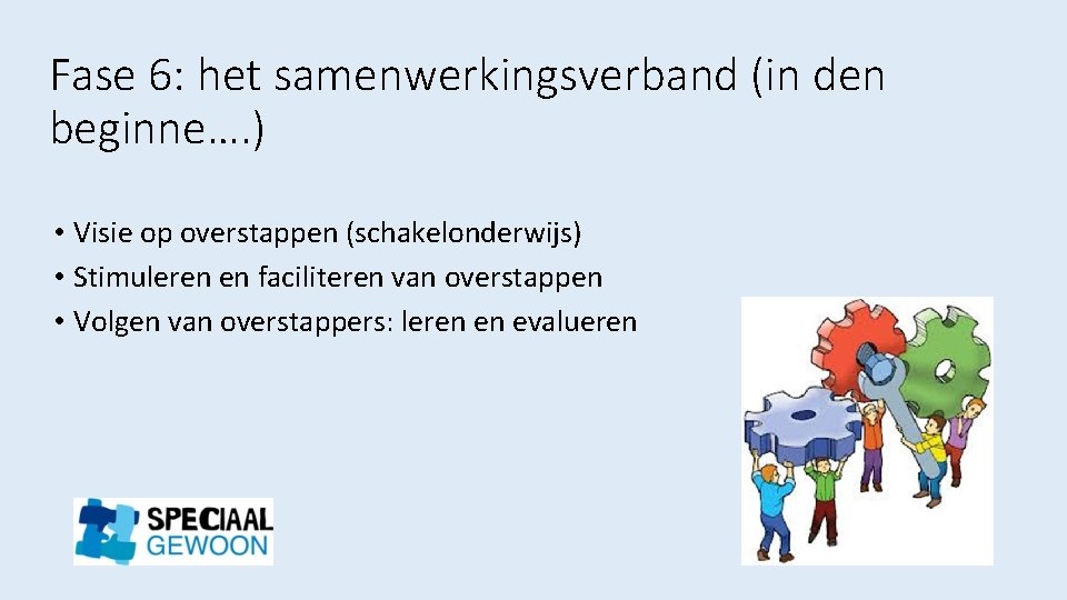 Fase 6: het samenwerkingsverband (in den beginne…. ) • Visie op overstappen (schakelonderwijs) •