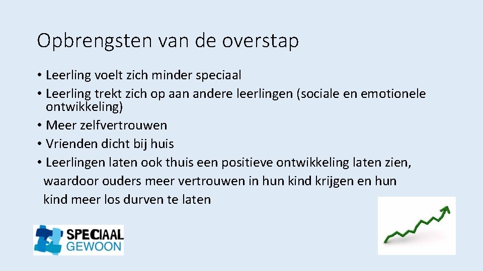 Opbrengsten van de overstap • Leerling voelt zich minder speciaal • Leerling trekt zich