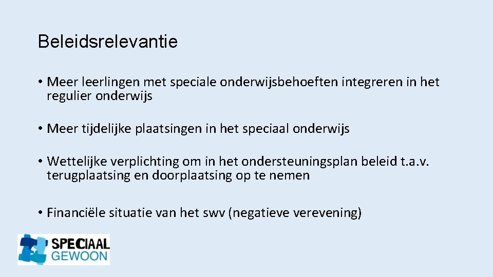 Beleidsrelevantie • Meer leerlingen met speciale onderwijsbehoeften integreren in het regulier onderwijs • Meer