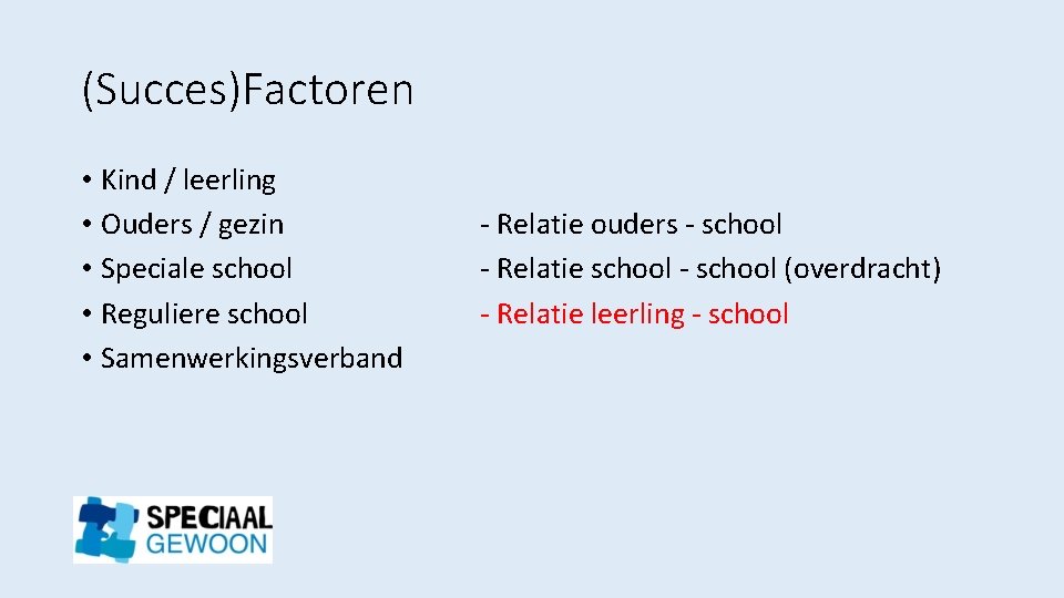 (Succes)Factoren • Kind / leerling • Ouders / gezin • Speciale school • Reguliere