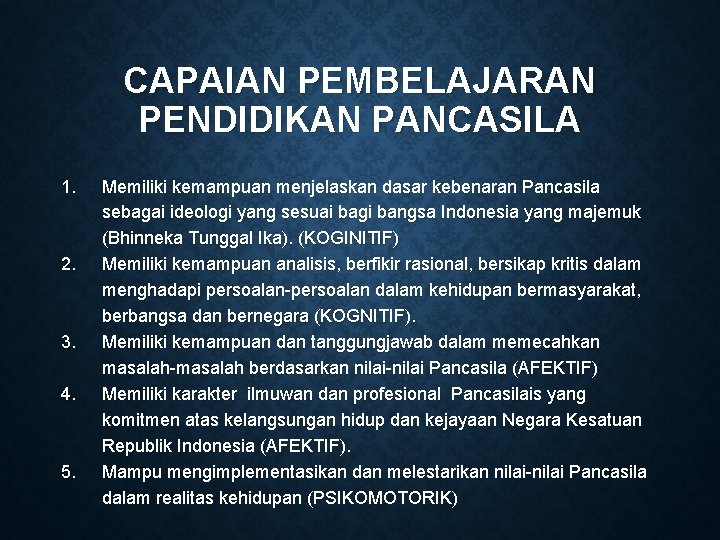 CAPAIAN PEMBELAJARAN PENDIDIKAN PANCASILA 1. 2. 3. 4. 5. Memiliki kemampuan menjelaskan dasar kebenaran