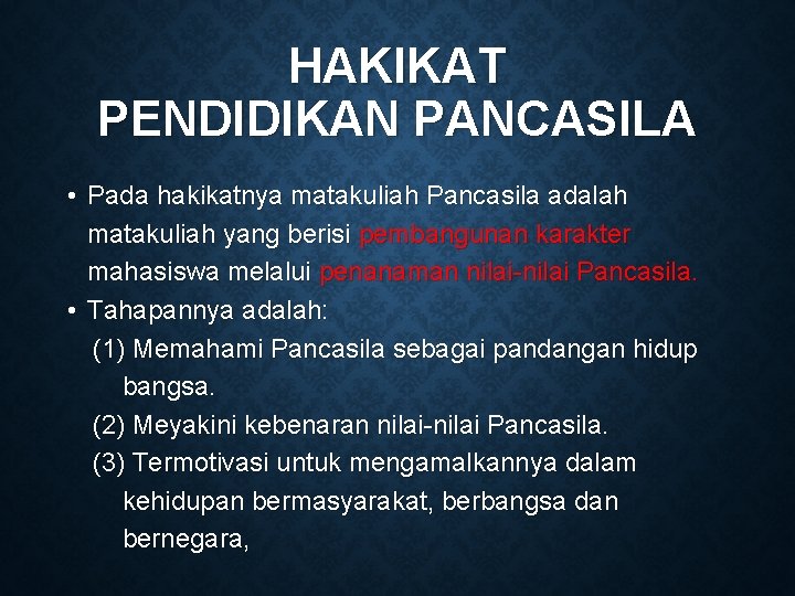 HAKIKAT PENDIDIKAN PANCASILA • Pada hakikatnya matakuliah Pancasila adalah matakuliah yang berisi pembangunan karakter