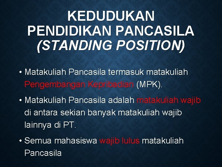 KEDUDUKAN PENDIDIKAN PANCASILA (STANDING POSITION) • Matakuliah Pancasila termasuk matakuliah Pengembangan Kepribadian (MPK). •