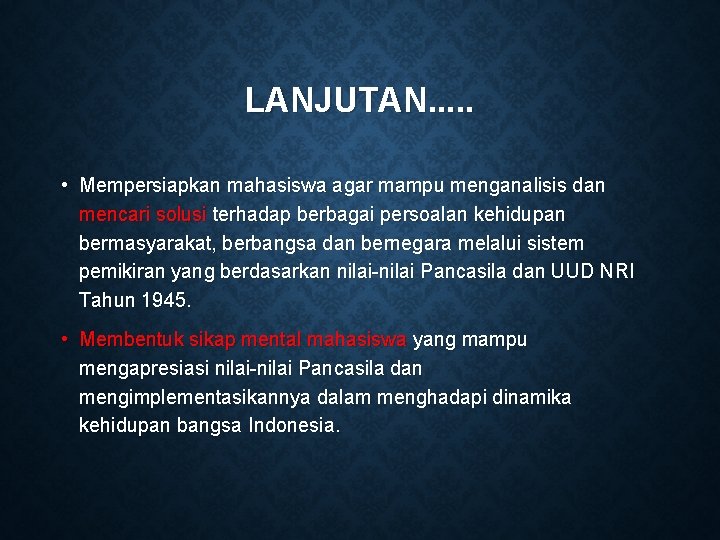 LANJUTAN. . . • Mempersiapkan mahasiswa agar mampu menganalisis dan mencari solusi terhadap berbagai