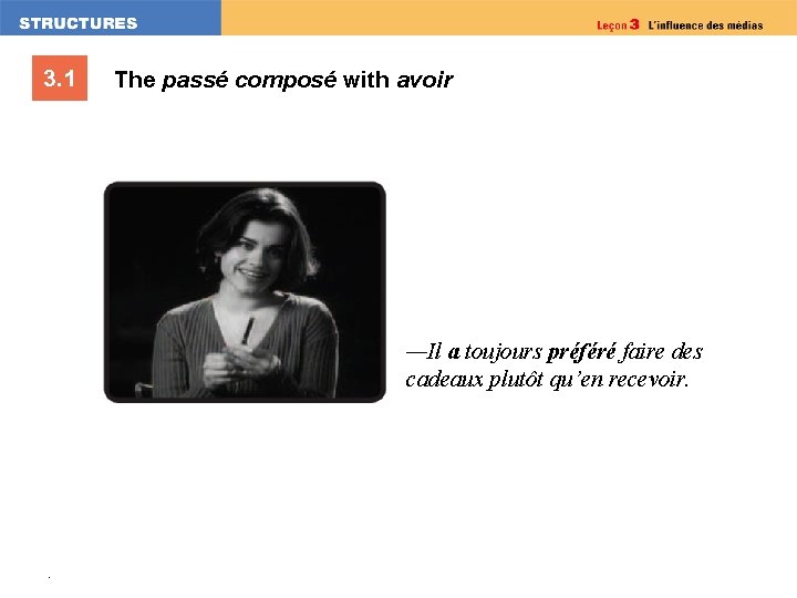 3. 1 The passé composé with avoir —Il a toujours préféré faire des cadeaux