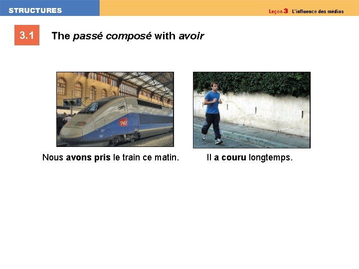 3. 1 The passé composé with avoir Nous avons pris le train ce matin.