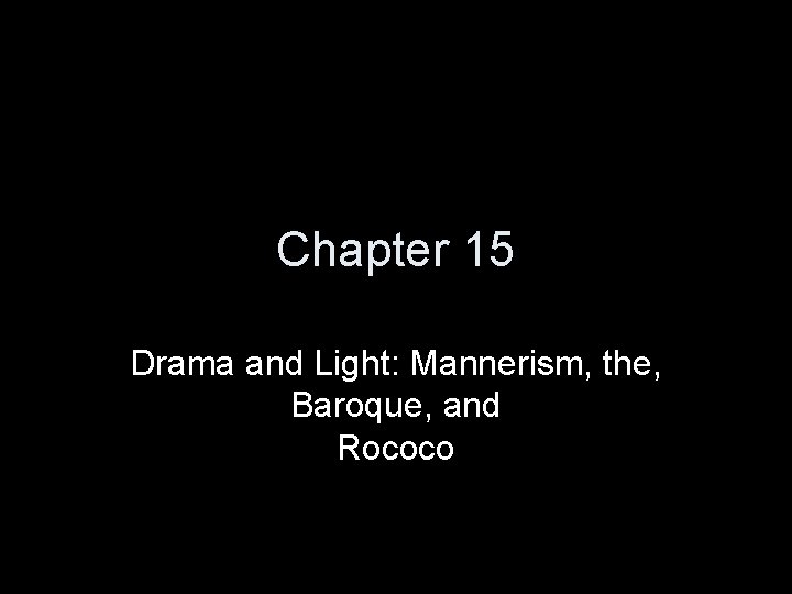 Chapter 15 Drama and Light: Mannerism, the, Baroque, and Rococo 