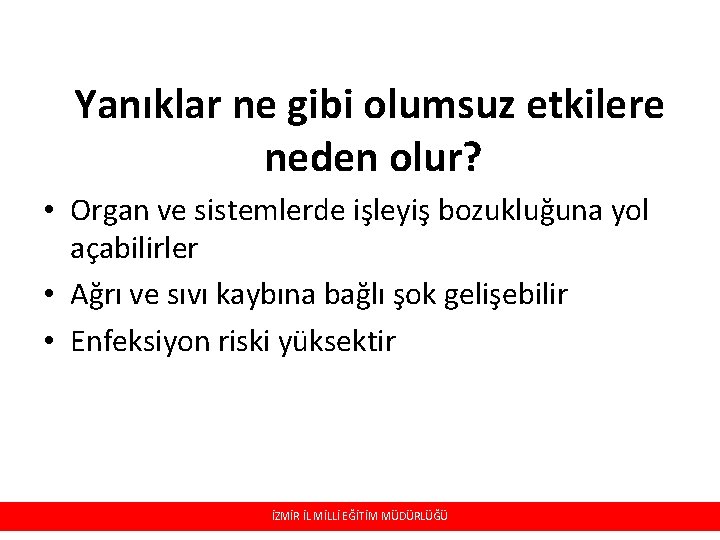 Yanıklar ne gibi olumsuz etkilere neden olur? • Organ ve sistemlerde işleyiş bozukluğuna yol Yanıklar ne gibi olumsuz etkilere neden olur? • Organ ve sistemlerde işleyiş bozukluğuna yol