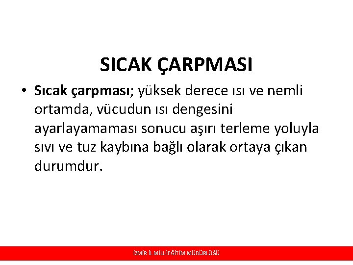 SICAK ÇARPMASI • Sıcak çarpması; yüksek derece ısı ve nemli ortamda, vücudun ısı dengesini SICAK ÇARPMASI • Sıcak çarpması; yüksek derece ısı ve nemli ortamda, vücudun ısı dengesini