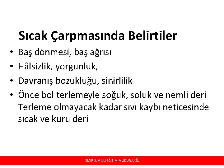 Sıcak Çarpmasında Belirtiler • • Baş dönmesi, baş ağrısı Hâlsizlik, yorgunluk, Davranış bozukluğu, sinirlilik Sıcak Çarpmasında Belirtiler • • Baş dönmesi, baş ağrısı Hâlsizlik, yorgunluk, Davranış bozukluğu, sinirlilik