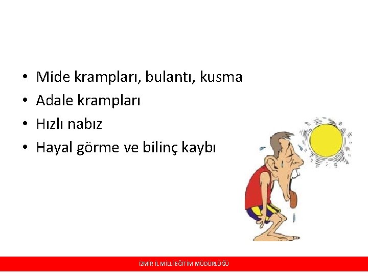 • • Mide krampları, bulantı, kusma Adale krampları Hızlı nabız Hayal görme ve • • Mide krampları, bulantı, kusma Adale krampları Hızlı nabız Hayal görme ve