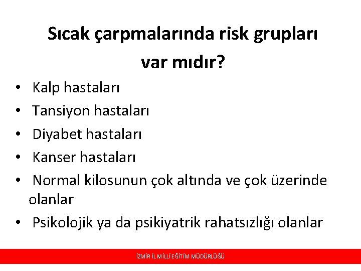 Sıcak çarpmalarında risk grupları var mıdır? Kalp hastaları Tansiyon hastaları Diyabet hastaları Kanser hastaları Sıcak çarpmalarında risk grupları var mıdır? Kalp hastaları Tansiyon hastaları Diyabet hastaları Kanser hastaları