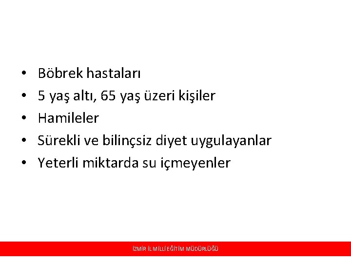 • • • Böbrek hastaları 5 yaş altı, 65 yaş üzeri kişiler Hamileler • • • Böbrek hastaları 5 yaş altı, 65 yaş üzeri kişiler Hamileler