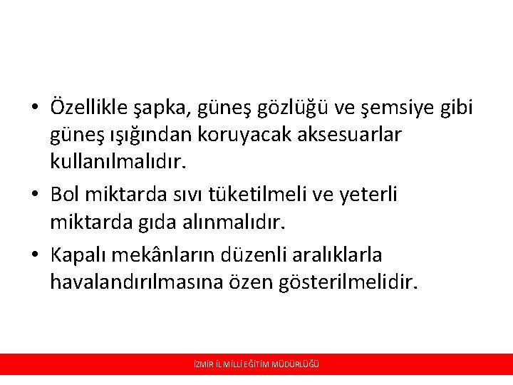 • Özellikle şapka, güneş gözlüğü ve şemsiye gibi güneş ışığından koruyacak aksesuarlar kullanılmalıdır. • Özellikle şapka, güneş gözlüğü ve şemsiye gibi güneş ışığından koruyacak aksesuarlar kullanılmalıdır.