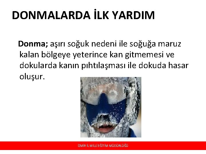 DONMALARDA İLK YARDIM Donma; aşırı soğuk nedeni ile soğuğa maruz kalan bölgeye yeterince kan DONMALARDA İLK YARDIM Donma; aşırı soğuk nedeni ile soğuğa maruz kalan bölgeye yeterince kan
