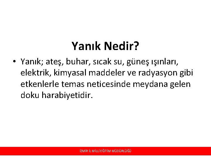 Yanık Nedir? • Yanık; ateş, buhar, sıcak su, güneş ışınları, elektrik, kimyasal maddeler ve Yanık Nedir? • Yanık; ateş, buhar, sıcak su, güneş ışınları, elektrik, kimyasal maddeler ve