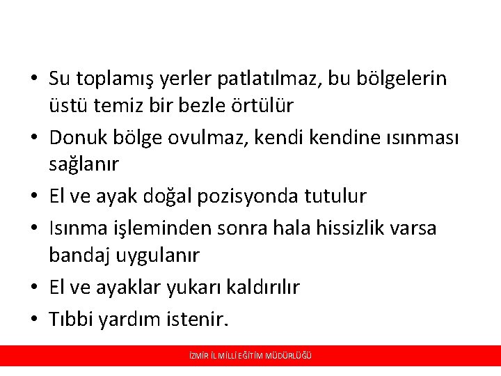 • Su toplamış yerler patlatılmaz, bu bölgelerin üstü temiz bir bezle örtülür • • Su toplamış yerler patlatılmaz, bu bölgelerin üstü temiz bir bezle örtülür •