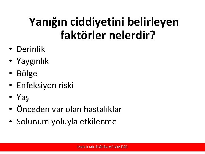 Yanığın ciddiyetini belirleyen faktörler nelerdir? • • Derinlik Yaygınlık Bölge Enfeksiyon riski Yaş Önceden Yanığın ciddiyetini belirleyen faktörler nelerdir? • • Derinlik Yaygınlık Bölge Enfeksiyon riski Yaş Önceden