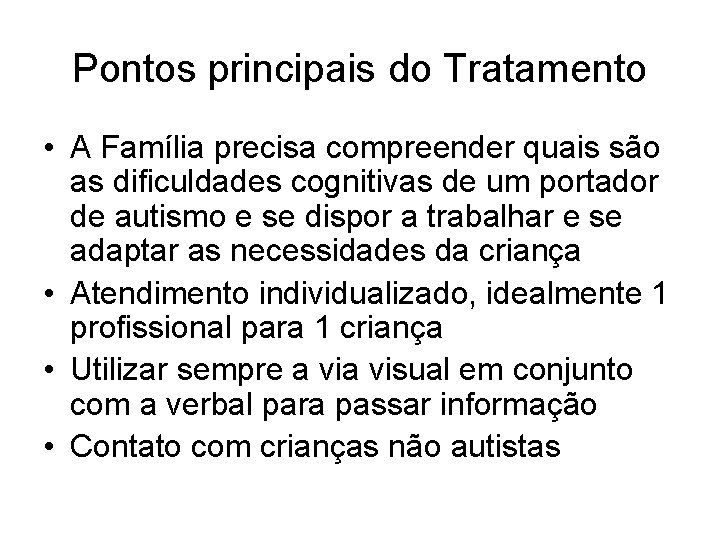 Pontos principais do Tratamento • A Família precisa compreender quais são as dificuldades cognitivas