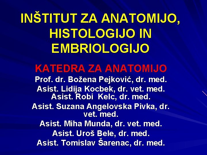 INŠTITUT ZA ANATOMIJO, HISTOLOGIJO IN EMBRIOLOGIJO KATEDRA ZA ANATOMIJO Prof. dr. Božena Pejković, dr.