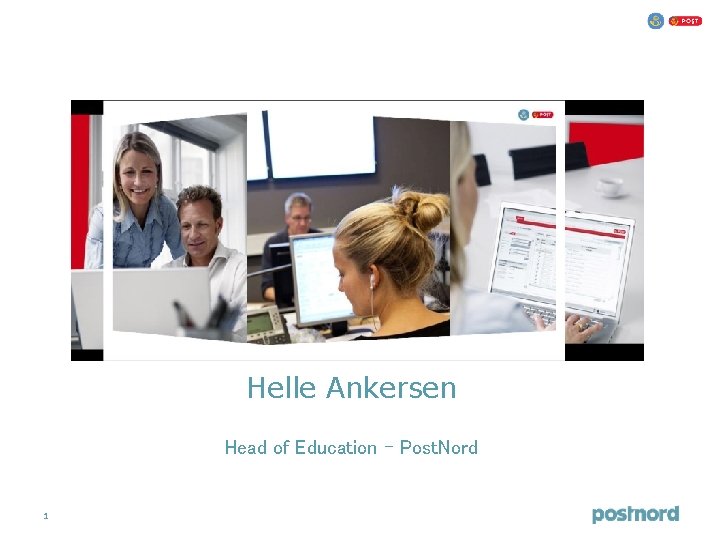 Helle Ankersen Head of Education - Post. Nord 1 Helle Ankersen Head of Education - Post. Nord 1