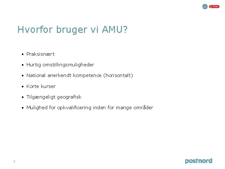 Hvorfor bruger vi AMU? • Praksisnært • Hurtig omstillingsmuligheder • National anerkendt kompetence (horisontalt) Hvorfor bruger vi AMU? • Praksisnært • Hurtig omstillingsmuligheder • National anerkendt kompetence (horisontalt)